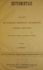 kniha Instrumentace stručný návod ku poznání nástrojův hudebních s dodavkem o hudbě komorní : s notovými příklady skladatelův českých, Fr. A. Urbánek 1883