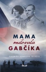 kniha Mama milovala Gabčíka, Ikar 2018