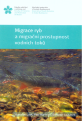 kniha Migrace ryb a migrační prostupnost vodních toků, Jihočeská univerzita, Fakulta rybářství a ochrany vod 2014