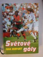 kniha Světové góly přehledná historie mistrovství světa v kopané (Uruguay 1930 - USA 1994), Bohemia 1997