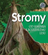 kniha Stromy od semínka k rozlehlému lesu, Slovart 2010