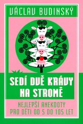 kniha Sedí dvě krávy na stromě  Nejlepší anekdoty pro děti od 5 do 105 let, VR Atelier 2016