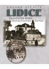 kniha Lidice Geschichte eines Tschechischen Dorfes, Für Denkmal Lidice Verlag V ráji 2004