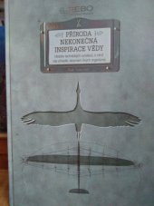 kniha Příroda - nekonečna inspirace vědy  Historie technických vynálezů , k nimž nás přivedlo zkoumání živých organismů , Rebo 2013