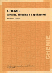 kniha Chemie aktivně, aktuálně a s aplikacemi : Přírodní vědy a matematika na středních školách v Praze: aktivně, aktuálně a s aplikacemi - projekt OPPA, P3K 2012