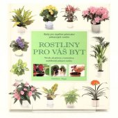 kniha Rostliny pro váš byt rady pro úspěšné pěstování pokojových rostlin, Svojtka a Vašut 1997