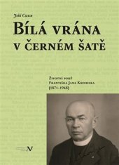 kniha Bílá vrána v černém šatě Životní pouť Františka Jana Kroihera (1871–1948), Veduta 2017