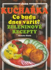 kniha Kuchařka - co budu dnes vařit? zeleninové recepty, Dona 2002