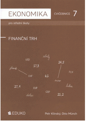 kniha Ekonomika pro střední školy 7, - Finanční trh - cvičebnice., Eduko 2011