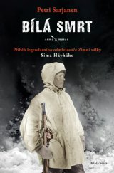 kniha Bílá smrt Příběh legendárního odstřelovače Zimní války Sima Häyhäho, Mladá fronta 2015