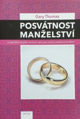 kniha Posvátnost manželství Co když Bůh zamýšlel manželství spíše jako cestu ke svatosti než ke štěstí?, Triton 2017