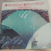 kniha Americké dřevořezy Minulost a přítomnost : Katalog putovní výstavy pro Evropu, Praha prosinec 1986, Národní galerie  1986