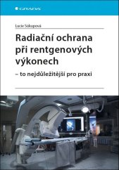 kniha Radiační ochrana při rentgenových výkonech To nejdůležitější v praxi, Grada 2018