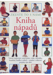 kniha Kniha nápadů zkuste to s námi : snadné a zábavné projekty pro děti, Rebo 1998