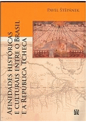kniha Afinidades históricas e culturais entre o Brasil e a República Tcheca, L. Marek  2008