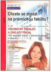 kniha Chcete se dostat na právnickou fakultu? 2. díl, [Cvičebnice testových otázek + kompletní přijímací test] všeobecný přehled a základy práva : [1000 testových otázek z přijímacích zkoušek s řešením]., Institut vzdělávání Sokrates 2011