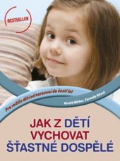 kniha Jak z dětí vychovat šťastné dospělé, CPress 2011