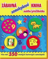 kniha Zábavná samolepková kniha malého (před)školáka více než 300 veselých barevných samolepek! : [učíme se hrou!, Rebo 2009