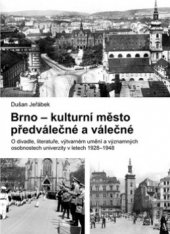 kniha Brno - kulturní město předválečné a válečné o divadle, literatuře, výtvarném umění a významných osobnostech univerzity v letech 1928-1948, Barrister & Principal 2006