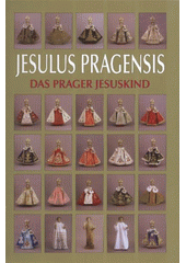 kniha Jesulus Pragensis = Das Prager Jesuskind, Aventinum 2008