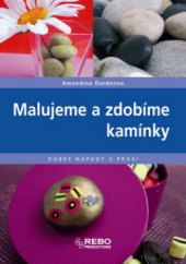 kniha Malujeme a zdobíme kamínky, Rebo 2008