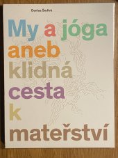 kniha My a jóga aneb klidná cesta k mateřství, Denisa Šedivá 2013