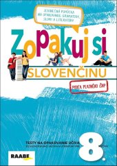 kniha Zopakuj si slovenčinu pre 8. ročník podľa platného i ŠVP Testy na opakovanie učiva zo slovenského jazyka a literatúry pre 8. ročník, Raabe 2018