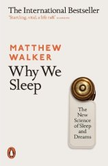 kniha Why We Sleep The New Science of Sleep and Dreams, Penguin Books 2017
