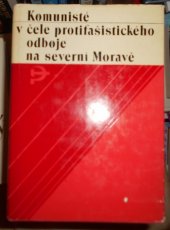kniha Komunisté v čele protifašistického odboje na severní Moravě sborník vzpomínek, Profil 1980