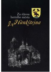 kniha Za slávou horního města Hankštejna, Repronis pro obec Horní Město 2012