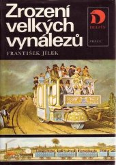 kniha Zrození velkých vynálezů příběhy mužů, kteří změnili život, Práce 1988