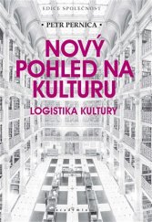 kniha Nový pohled na kulturu Logistika kultury, Academia 2017