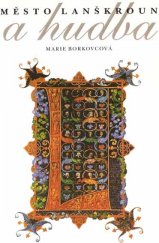 kniha Město Lanškroun a hudba s přihlédnutím ke sbírkovému fondu Městského muzea v Lanškrouně, Městské muzeum Lanškroun 1997