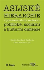 kniha Asijské hierarchie v postkoloniálním kontextu: politické, sociální a kulturní..., Metropolitní univerzita Praha 2021