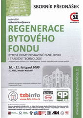 kniha Regenerace bytového fondu bytové domy postavené panelovou i tradiční technologií : sborník k odborné celostátní konferenci : Hradec Králové, KC Aldis, 10.-11. listopad 2009, Centrum stavebního inženýrství 