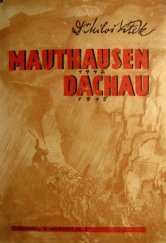 kniha Mauthausen 1942, Dachau 1945 [svědectví o Mauthausenu 1942 a o posledních dnech Dachau], Klub Kounicových kolejí 1946