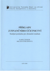 kniha Příklady z finančního účetnictví studijní pomůcka pro distanční studium, Univerzita Tomáše Bati ve Zlíně 2008
