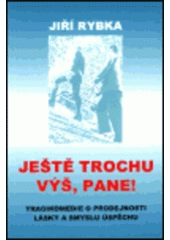 kniha Ještě trochu výš, pane! tragikomedie o prodejnosti lásky a smyslu úspěchu, J. Rybka 1999