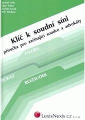kniha Klíč k soudní síni příručka pro začínající soudce a advokáty, LexisNexis CZ 2006