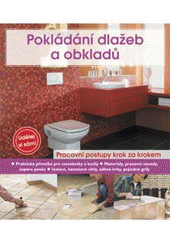 kniha Pokládání dlažeb a obkladů [pracovní postupy krok za krokem : praktická příručka pro stavebníky a kutily], CPress 2011