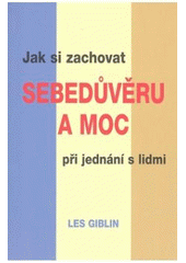 kniha Jak si zachovat sebedůvěru a moc při jednání s lidmi, Pragma 2007