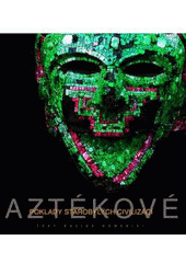 kniha Aztékové poklady starobylých civilizací, Knižní klub 2007