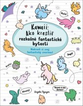 kniha Kawaii Ako kresliť rozkošné fantastické bytosti Nakresli si svoj fantastický zverinec!, Slovart 2024