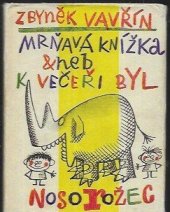 kniha Mrňavá knížka, aneb, K večeři byl nosorožec, Východočeské nakladatelství 1964