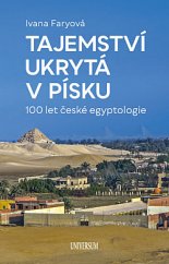 kniha Tajemství ukrytá v písku 100 let české egyptologie, Universum 2019