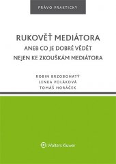 kniha Rukověť mediátora aneb Co je dobré vědět nejen ke zkouškám mediátora, Wolters Kluwer 2016