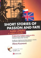 kniha Short stories of passion and fate = Krátké příběhy o vášni a osudu : dvojjazyčné anglicko-české povídky zpracované podle autentických příběhů, určené pro skupiny žáků i samouky, CPress 2008