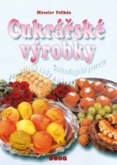 kniha Cukrářské výrobky praktické rady a návody : technologické postupy, Dona 2005