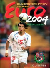 kniha Euro 2004 XII. mistrovství Evropy v kopané : Portugalsko 12.6.-4.7., Olympia 2004