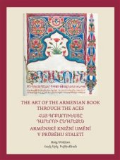 kniha Arménské knižní umění v průběhu staletí / The Art of The Armenian Book through the Ages Ti, kdo pili z toků Ducha / They who imbibed the effusions of the Spirit, Pavel Mervart 2016